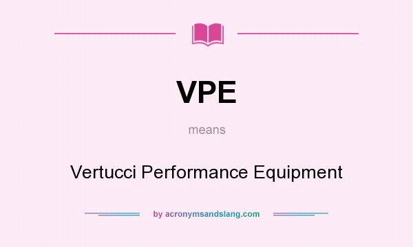 What does VPE mean? It stands for Vertucci Performance Equipment