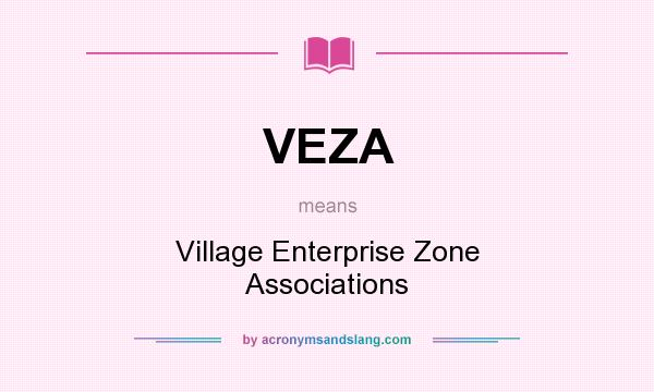 What does VEZA mean? It stands for Village Enterprise Zone Associations