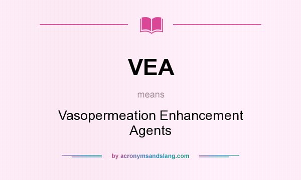 What does VEA mean? It stands for Vasopermeation Enhancement Agents