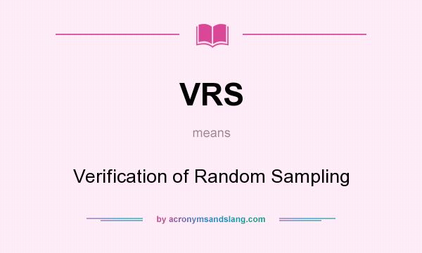 What does VRS mean? It stands for Verification of Random Sampling