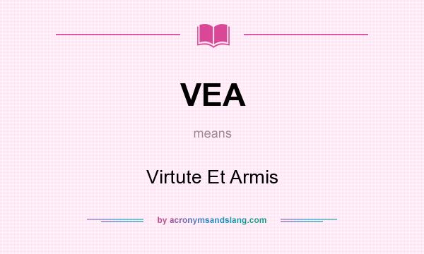What does VEA mean? It stands for Virtute Et Armis