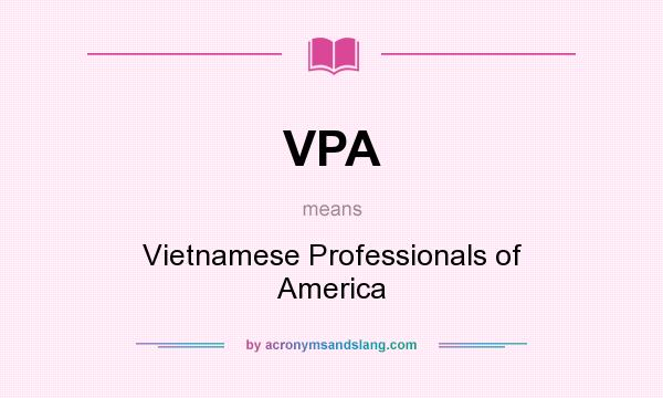 What does VPA mean? It stands for Vietnamese Professionals of America