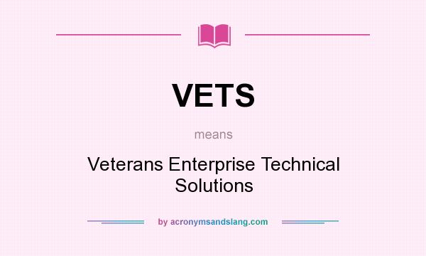 What does VETS mean? It stands for Veterans Enterprise Technical Solutions