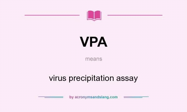 What does VPA mean? It stands for virus precipitation assay