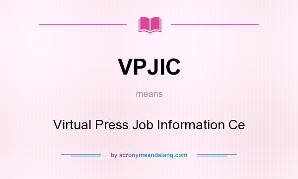 What does VPJIC mean? It stands for Virtual Press Job Information Ce