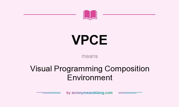 What does VPCE mean? It stands for Visual Programming Composition Environment