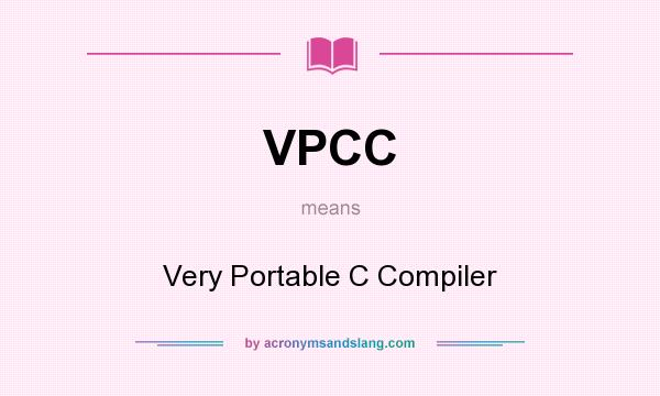 What does VPCC mean? It stands for Very Portable C Compiler