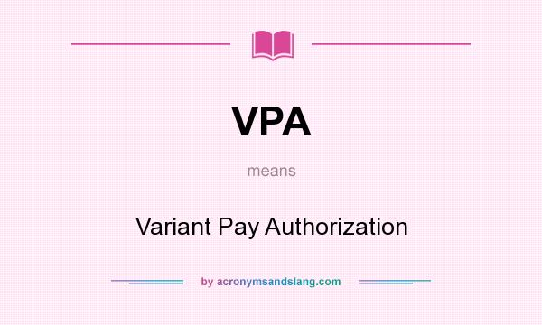 What does VPA mean? It stands for Variant Pay Authorization