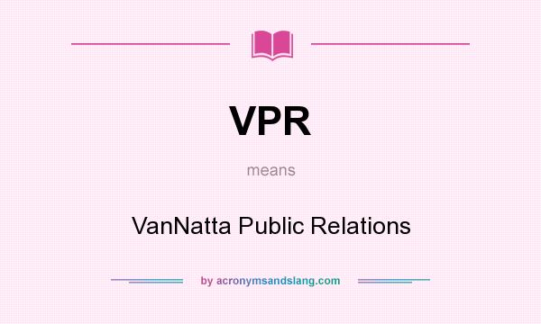 What does VPR mean? It stands for VanNatta Public Relations