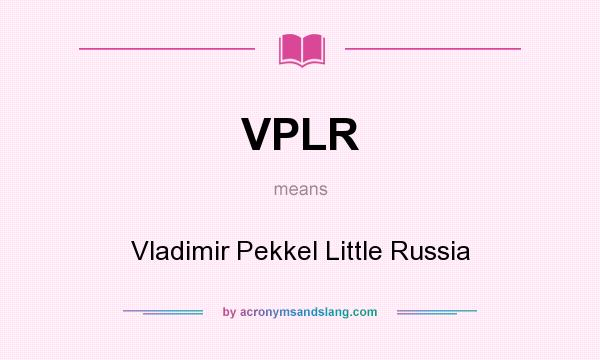 What does VPLR mean? It stands for Vladimir Pekkel Little Russia