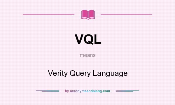 What does VQL mean? It stands for Verity Query Language