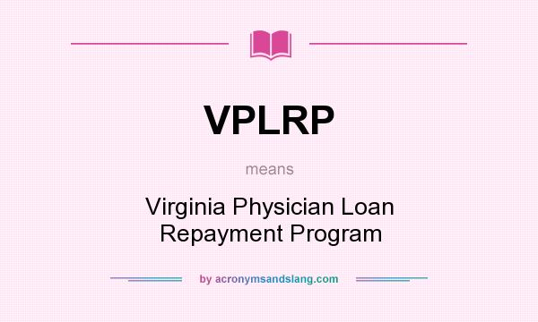 What does VPLRP mean? It stands for Virginia Physician Loan Repayment Program