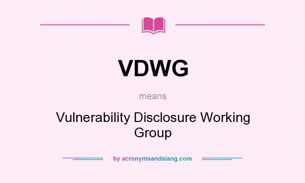 What does VDWG mean? It stands for Vulnerability Disclosure Working Group