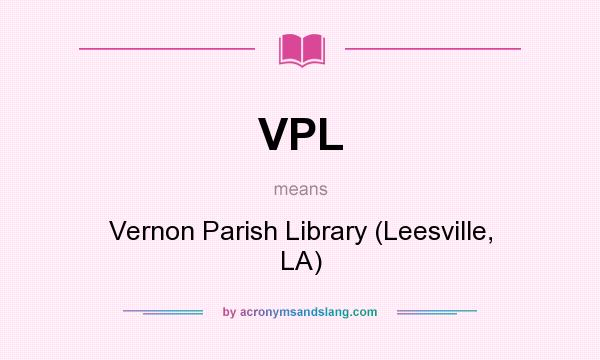What does VPL mean? It stands for Vernon Parish Library (Leesville, LA)