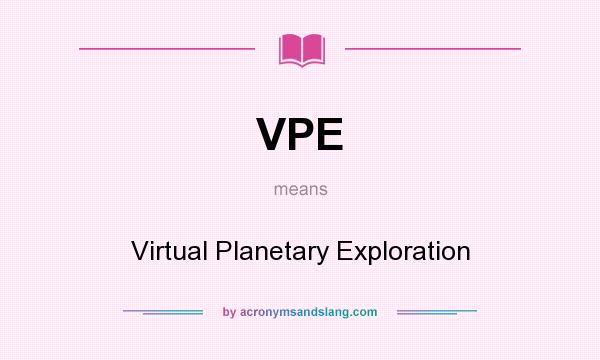 What does VPE mean? It stands for Virtual Planetary Exploration