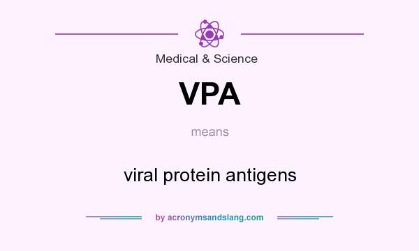 What does VPA mean? It stands for viral protein antigens