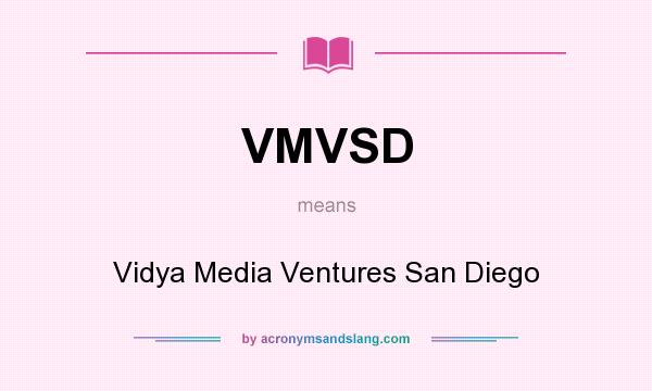 What does VMVSD mean? It stands for Vidya Media Ventures San Diego