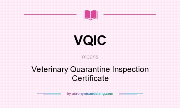 What does VQIC mean? It stands for Veterinary Quarantine Inspection Certificate