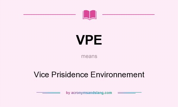 What does VPE mean? It stands for Vice Prisidence Environnement