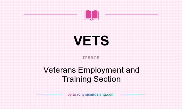 What does VETS mean? It stands for Veterans Employment and Training Section