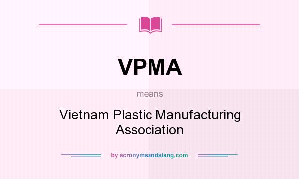 What does VPMA mean? It stands for Vietnam Plastic Manufacturing Association
