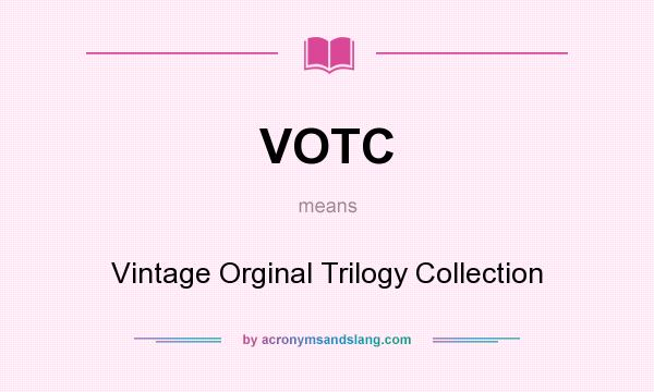 What does VOTC mean? It stands for Vintage Orginal Trilogy Collection