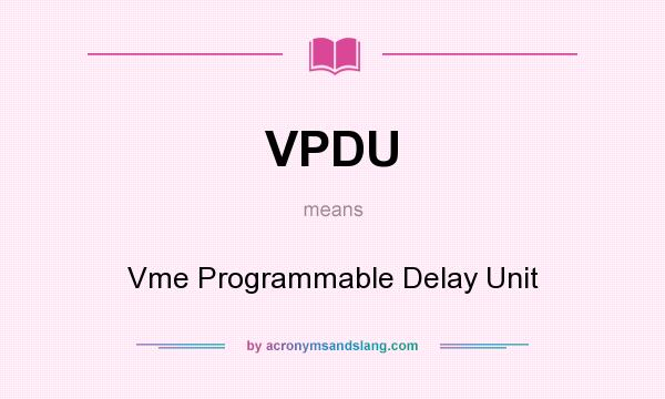 What does VPDU mean? It stands for Vme Programmable Delay Unit