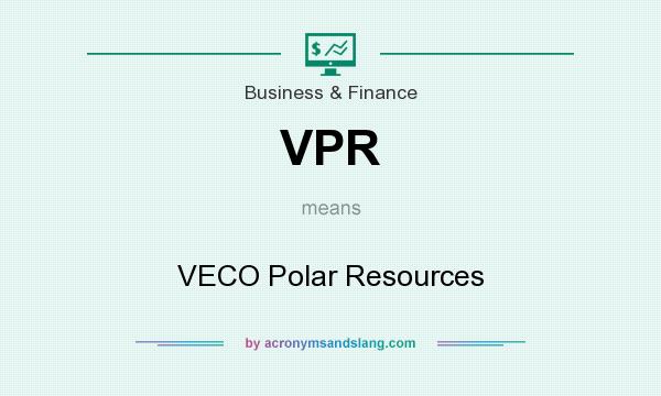 What does VPR mean? It stands for VECO Polar Resources