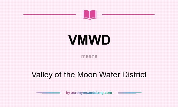 What does VMWD mean? It stands for Valley of the Moon Water District