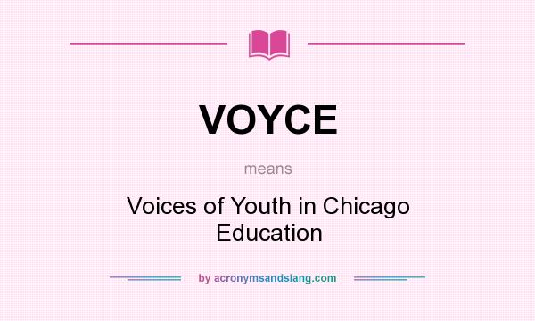 What does VOYCE mean? It stands for Voices of Youth in Chicago Education