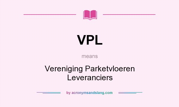 What does VPL mean? It stands for Vereniging Parketvloeren Leveranciers
