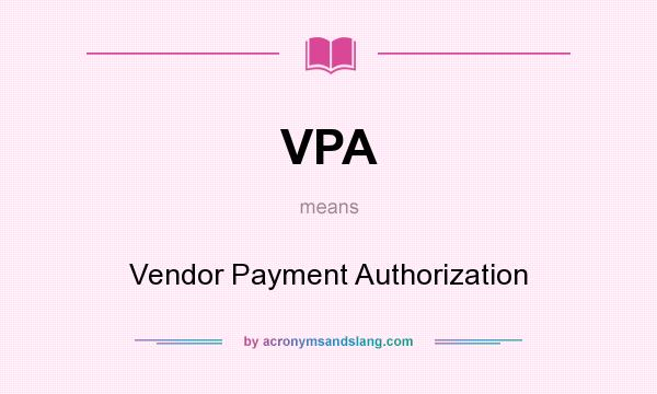 What does VPA mean? It stands for Vendor Payment Authorization
