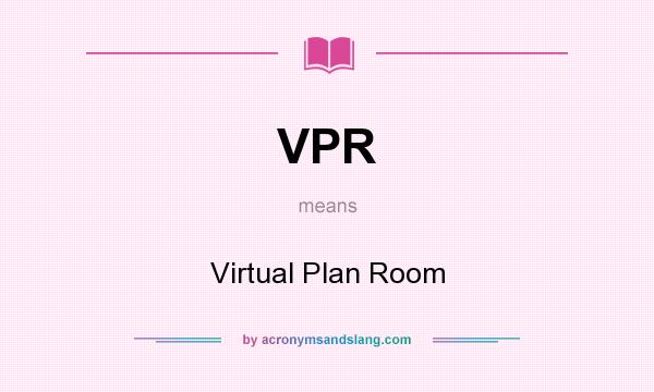 What does VPR mean? It stands for Virtual Plan Room