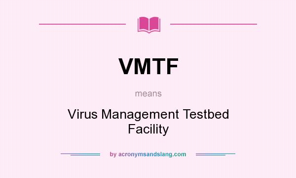What does VMTF mean? It stands for Virus Management Testbed Facility