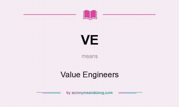 What does VE mean? It stands for Value Engineers