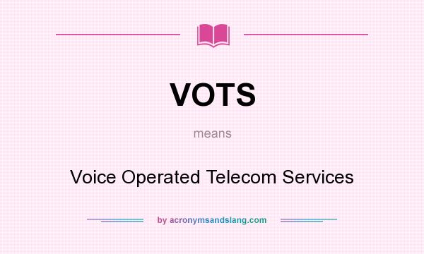 What does VOTS mean? It stands for Voice Operated Telecom Services