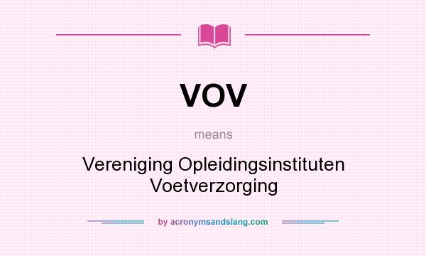 What does VOV mean? It stands for Vereniging Opleidingsinstituten Voetverzorging