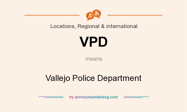 What does VPD mean? It stands for Vallejo Police Department