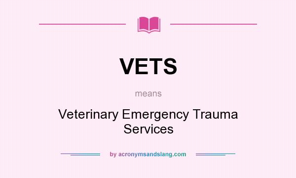 What does VETS mean? It stands for Veterinary Emergency Trauma Services