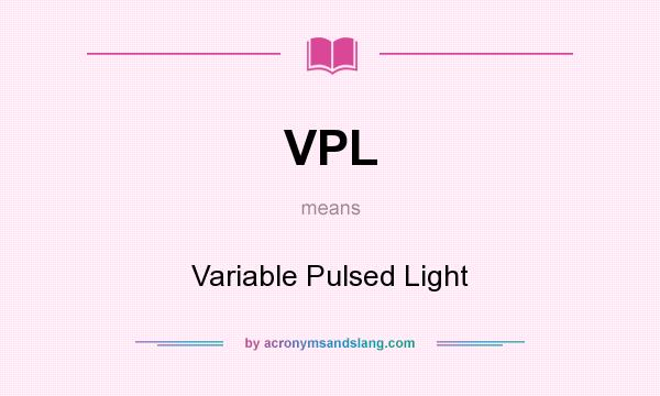 What does VPL mean? It stands for Variable Pulsed Light