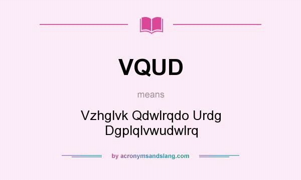 What does VQUD mean? It stands for Vzhglvk Qdwlrqdo Urdg Dgplqlvwudwlrq