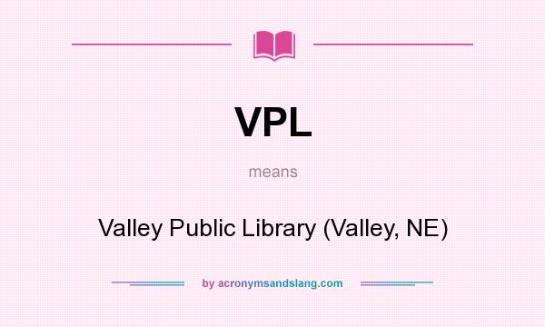 What does VPL mean? It stands for Valley Public Library (Valley, NE)