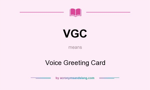 What does VGC mean? It stands for Voice Greeting Card