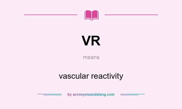 What does VR mean? It stands for vascular reactivity