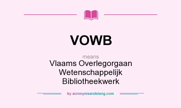 What does VOWB mean? It stands for Vlaams Overlegorgaan Wetenschappelijk Bibliotheekwerk