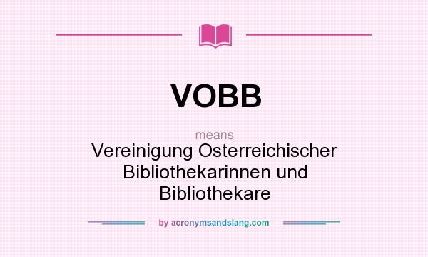 What does VOBB mean? It stands for Vereinigung Osterreichischer Bibliothekarinnen und Bibliothekare