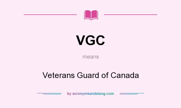 What does VGC mean? It stands for Veterans Guard of Canada