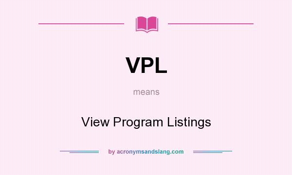 What does VPL mean? It stands for View Program Listings