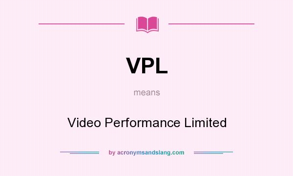 What does VPL mean? It stands for Video Performance Limited