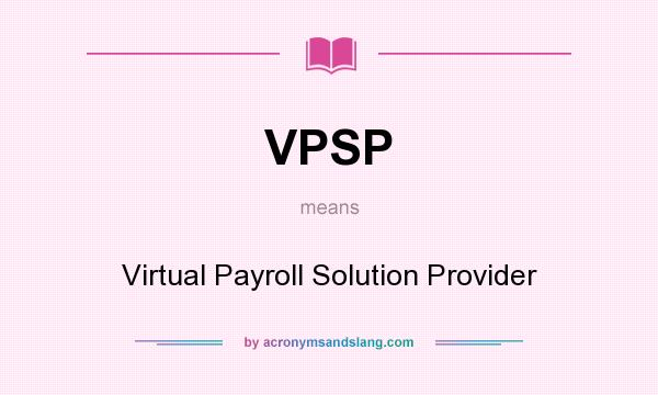 What does VPSP mean? It stands for Virtual Payroll Solution Provider